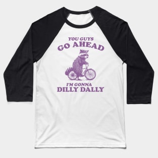 Dilly Dally Shirt / Funny Y2K Shirt / Vintage Raccoon Shirt / Funny Shirt / Meme Shirt / Gift for Boyfriend Baseball T-Shirt